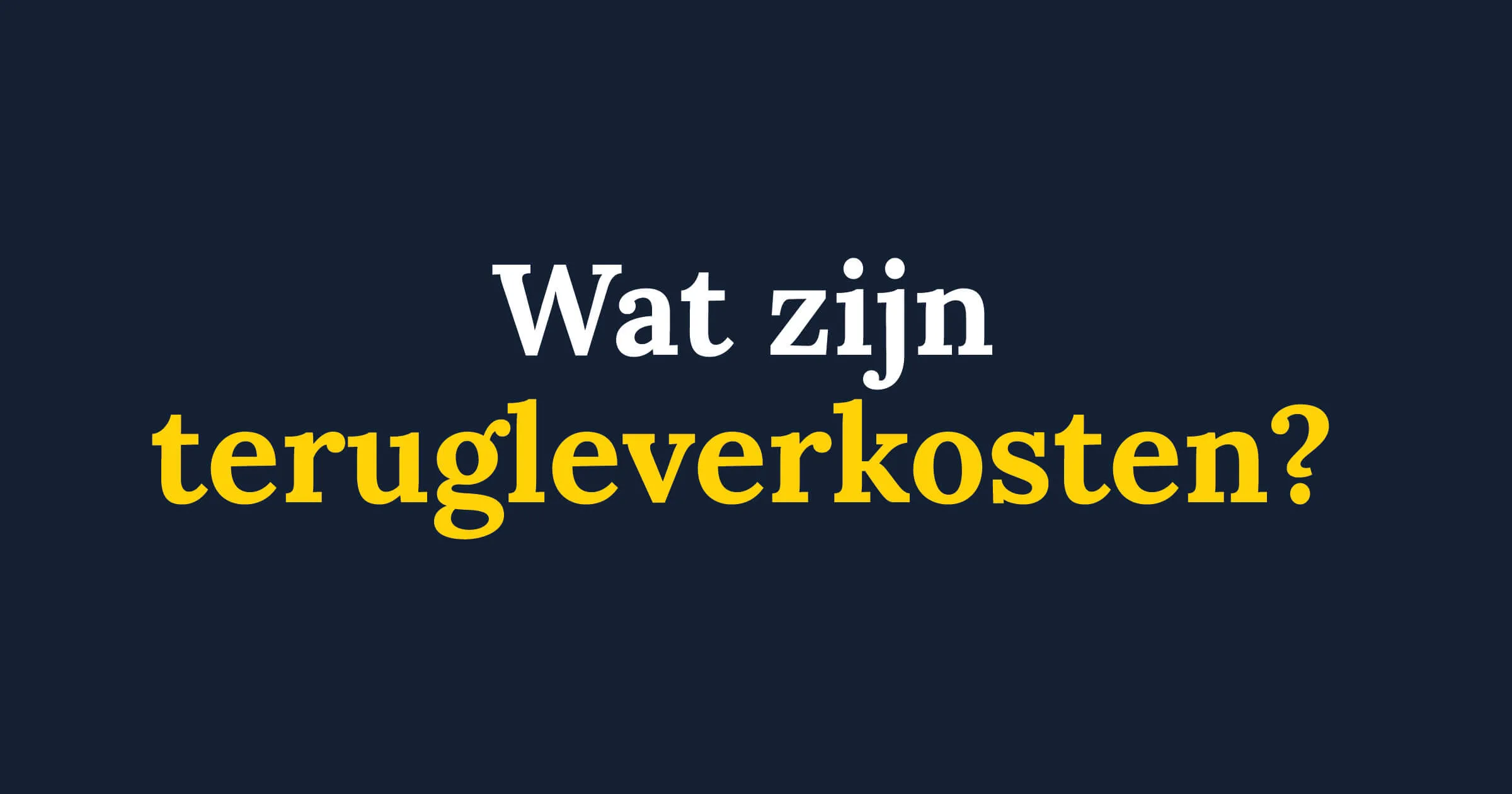 wat zijn terugleverkosten uitleg 